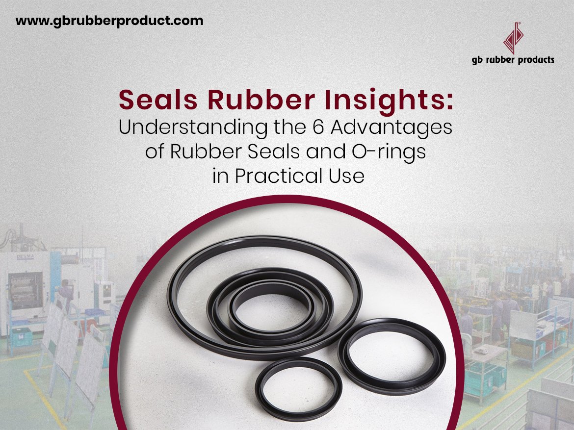 Seals Rubber Insights Understanding the 6 Advantages of Rubber Seals
