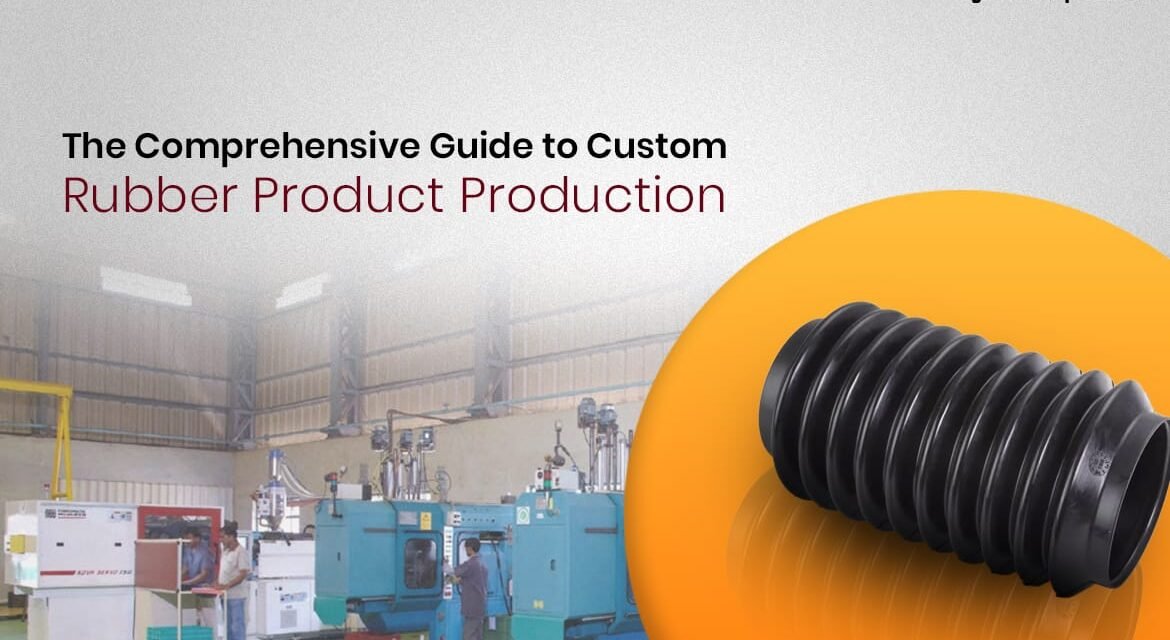 The Comprehensive Guide to Custom Rubber Product Production