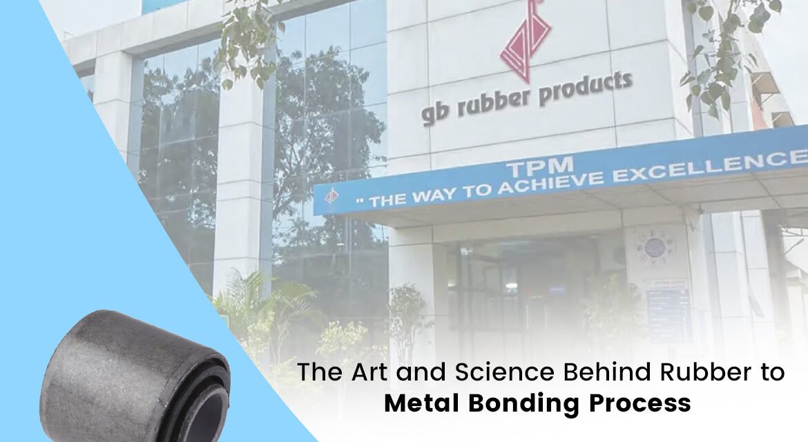 The Art and Science Behind Rubber to Metal Bonding Process