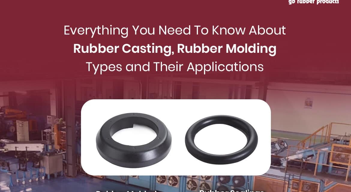 Everything You Need To Know About Rubber Casting, Rubber Molding Types and Their Applications