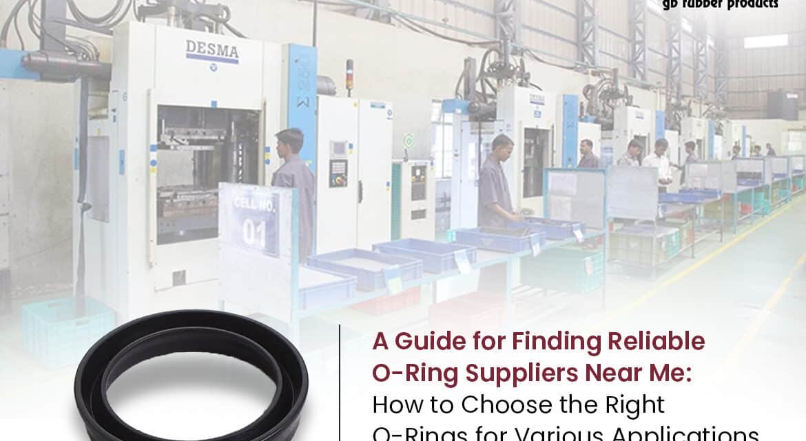 A Guide for Finding Reliable O-Ring Suppliers Near Me: How to Choose the Right O-Rings for Various Applications