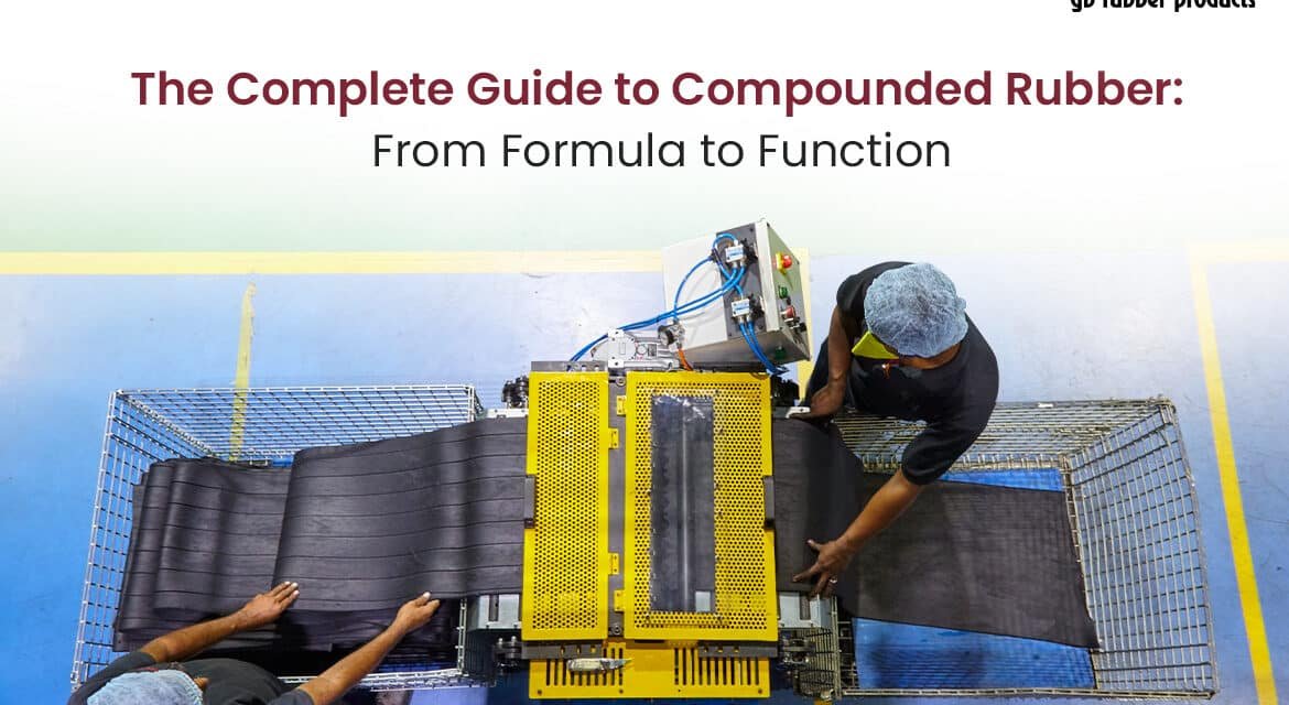The Complete Guide to compounded rubber: From Formula to Function