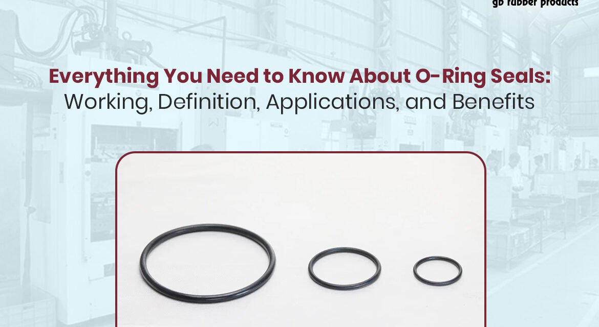 Everything you Need to Know About O-Ring Seals: Working, Definition, Applications, and Benefits