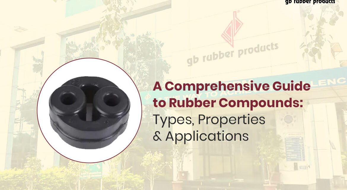 A Comprehensive Guide to Rubber Compounds: Types, Properties & Applications