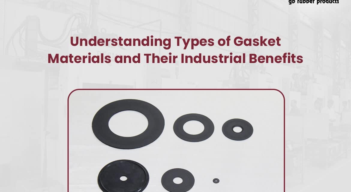 Understanding Types of Gasket Materials and Their Industrial Benefits