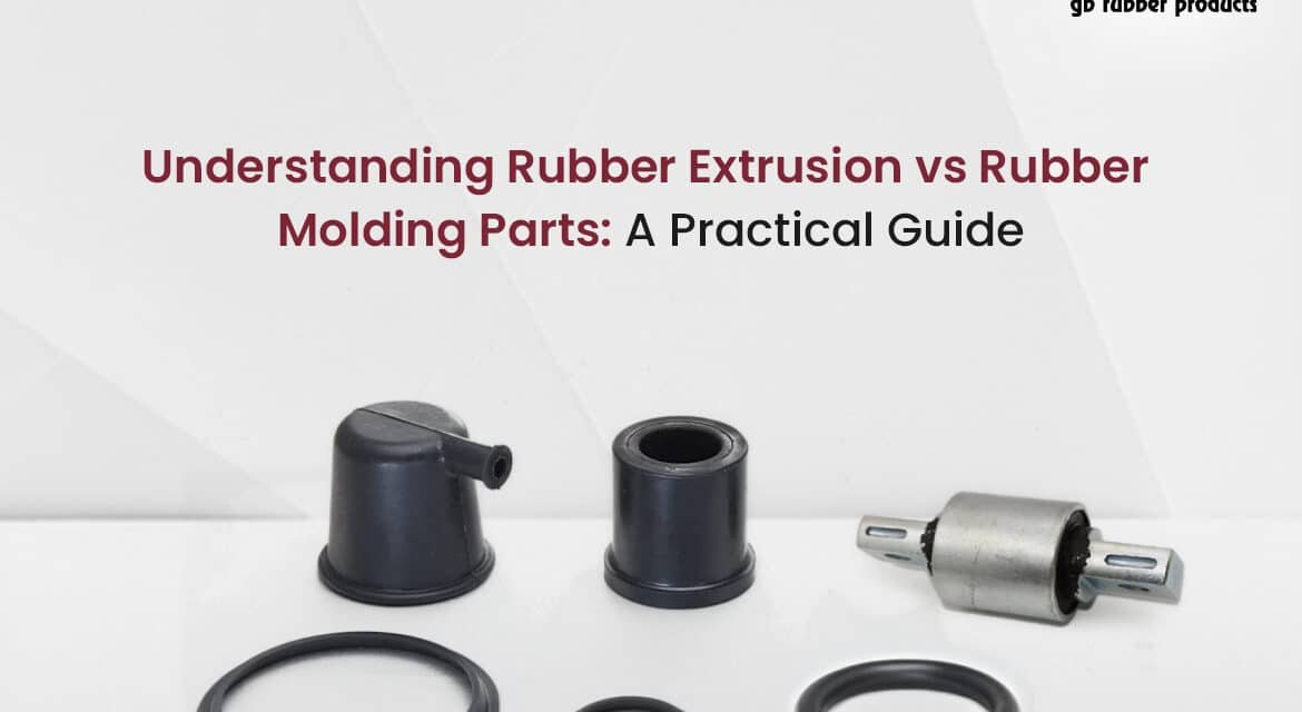 Understanding Rubber Extrusion vs Rubber Molding Parts: A Practical Guide