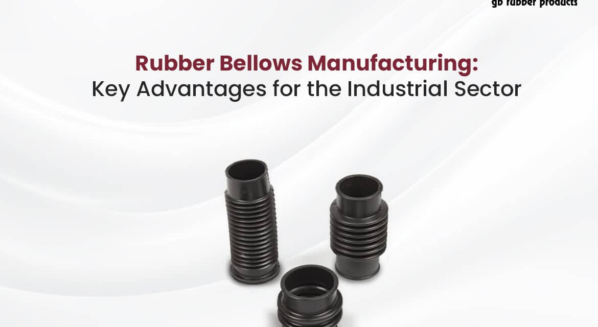 Rubber Bellows Manufacturing: Key Advantages for the Industrial Sector