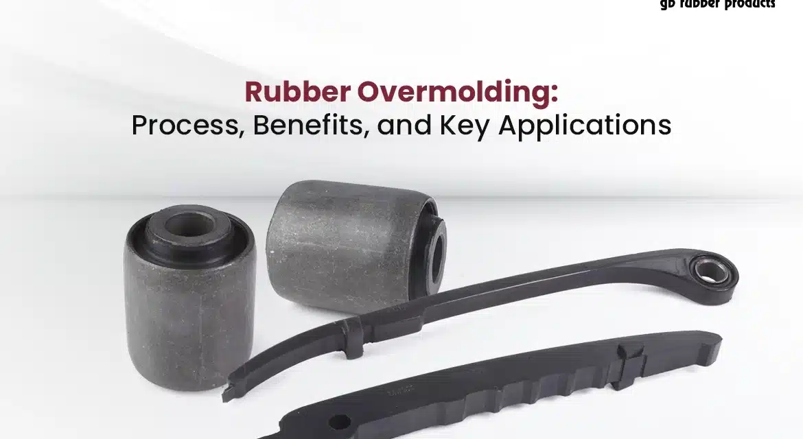 Rubber Overmolding: Process, Benefits, and Key Applications