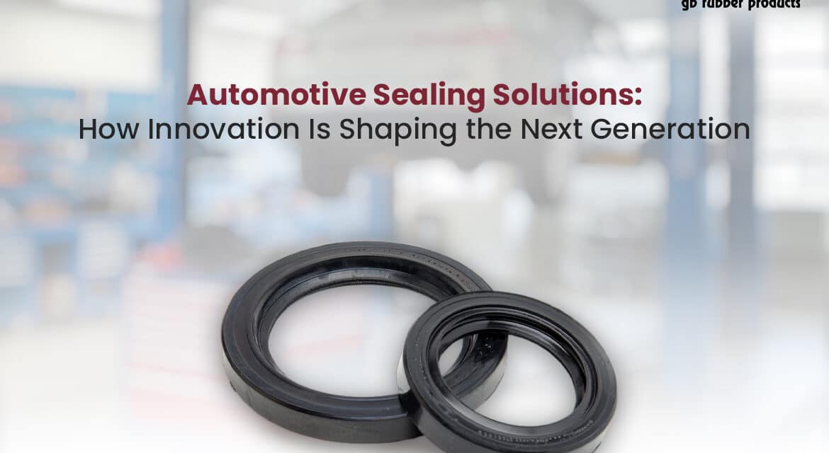 Automotive Sealing Solutions: How Innovation Is Shaping the Next Generation