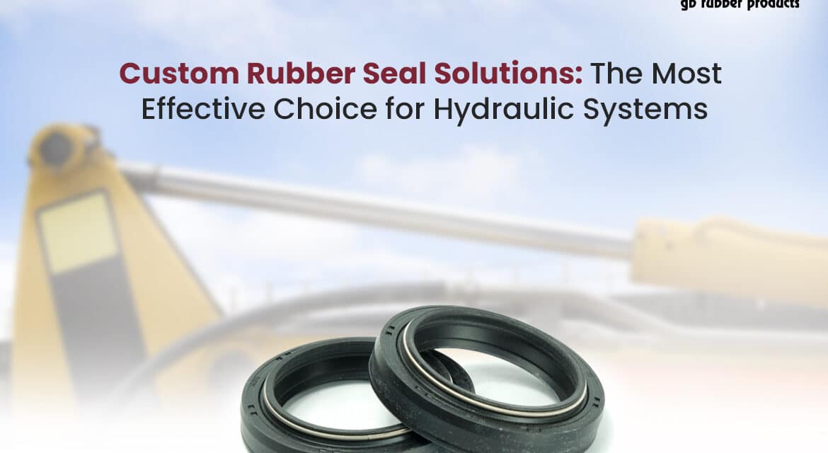 Custom Rubber Seal Solutions: The Most Effective Choice for Hydraulic Systems