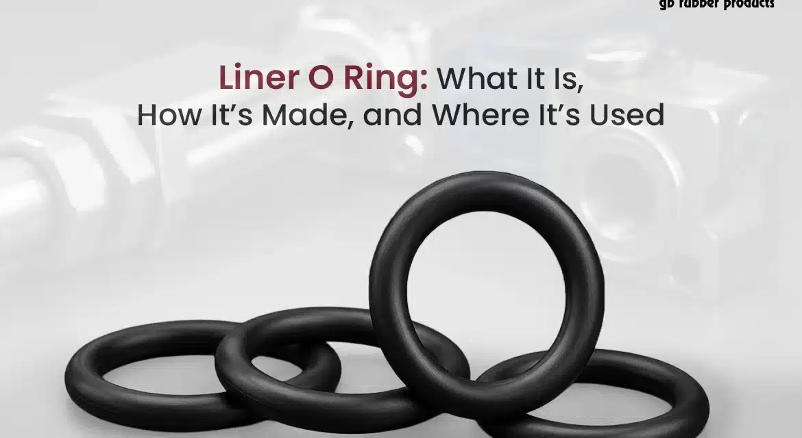 Liner O Ring: What It Is, How It’s Made, and Where It’s Used